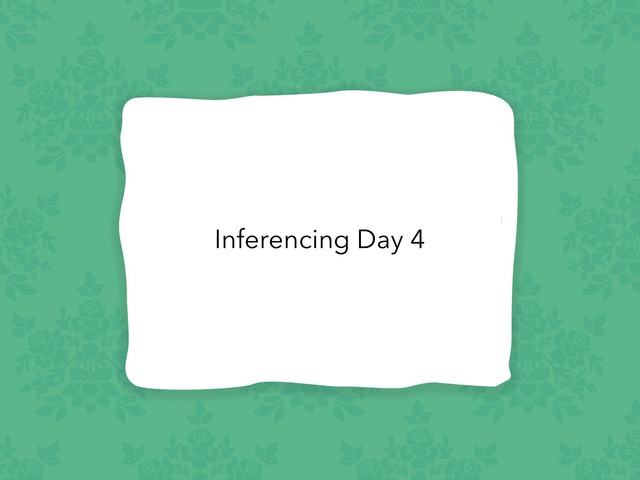 Inferencing Day 4 by Courtney visco