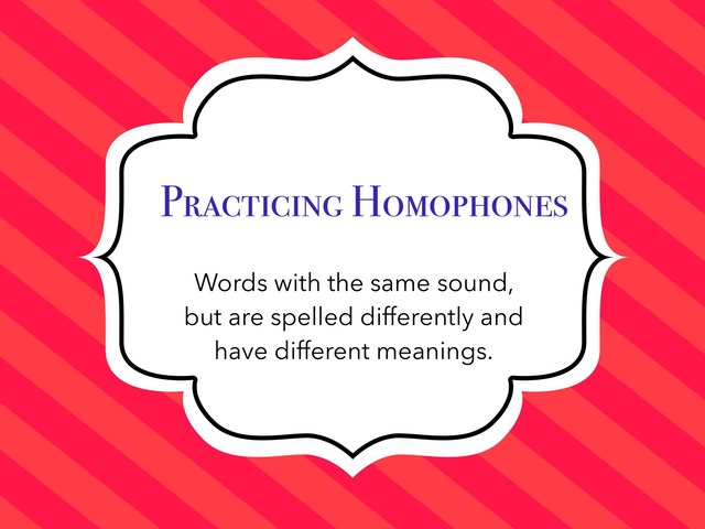 7410 Practicing Homophones  by Jena Razor