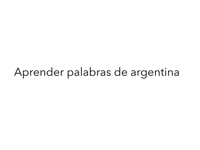 ¿Como se dice en Argentina  by LUCIA CASTROMIL