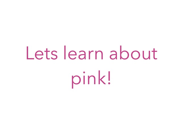 Learning About Pink! by Arizana Jakupaj Krasniqi