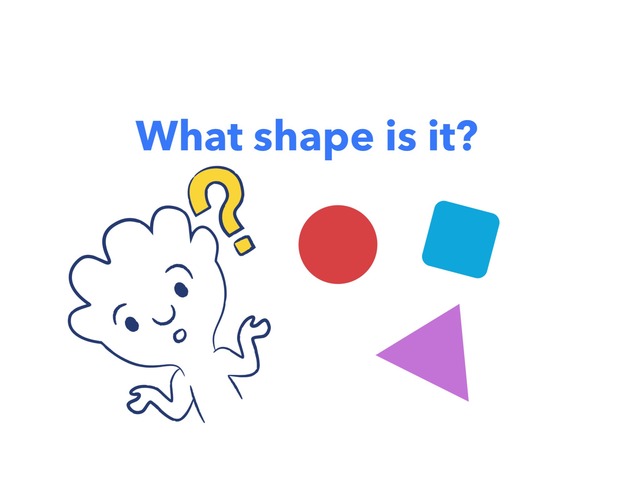 What Shape Is It? by Thita Arciaga