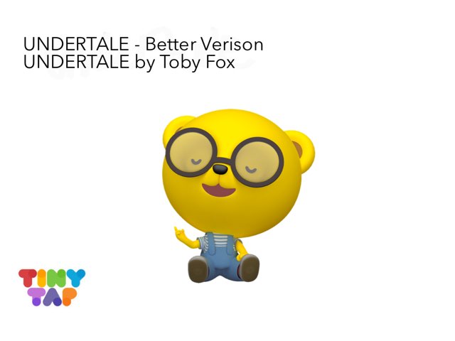 Toby Fox - UNDERTALE - Better Verison by Charlie Dertwn Inc.