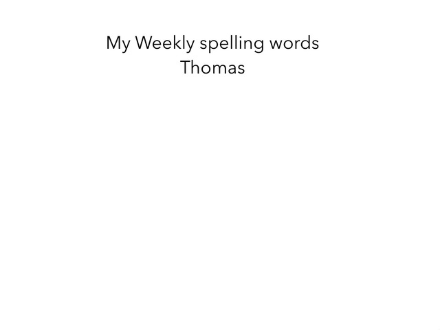 Week1 Spelling  by Thomas