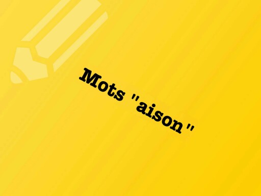 Mots en 'aison' by BLESCH Helene