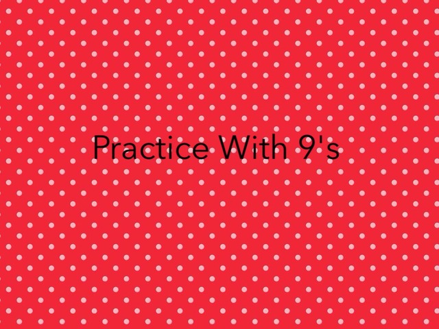 Practice with 9's by Kelly Hoover