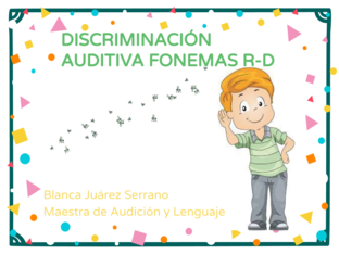 DISCRIMINACIÓN AUDITIVA FONEMAS R Y D by Blanca Juárez Serrano