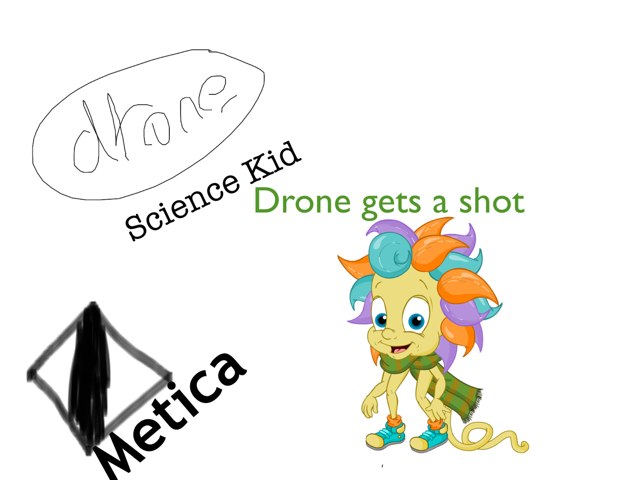 Drone, Science Kid: Drone Gets A Shot by Neve Irvine