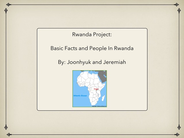 Rwanda Project: Basic Facts And People In Rwanda by joonhyuk