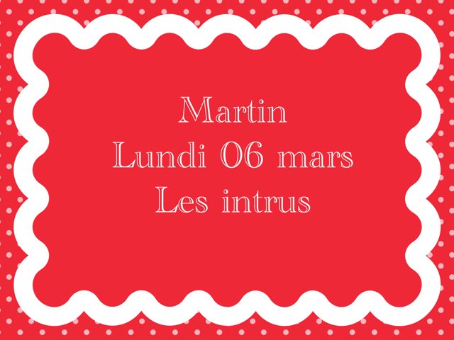 Martin - Lundi 06 mars - Les Intrus by Caroline Gozdek