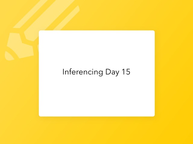 Inferencing Day 15 by Courtney visco