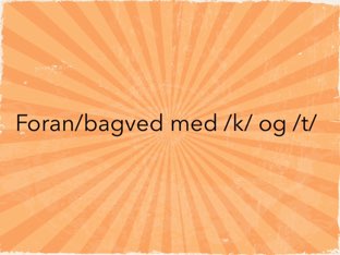 Foran/bagved med /k/ og /t/ by Mie Jørgensen