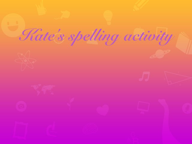 Kate's spelling Game
 by Year Four 2015