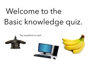 Random facts and random basic knowledge, see if you can do it without google or your friends. by Max Thornsberry