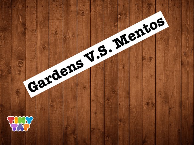 Gardens V.S. Mentos by Tiny Tap Games