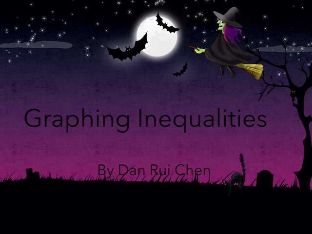 Graphing Inequalities  by Dan Rui Chen