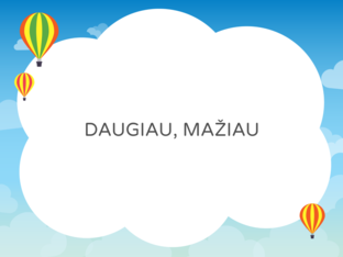 Ko yra daugiau ir ko mažiau? by 