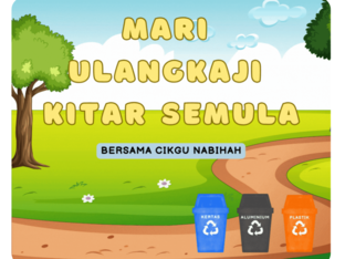 MARI ULANGKAJI KITAR SEMULA by Ummi Nabihah