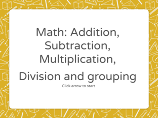 Math: addition, Subtraction, Multiplication, Division and grouping by Egle