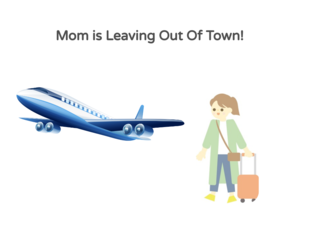 Mom is Leaving Out of Town!   by Staci Martinez