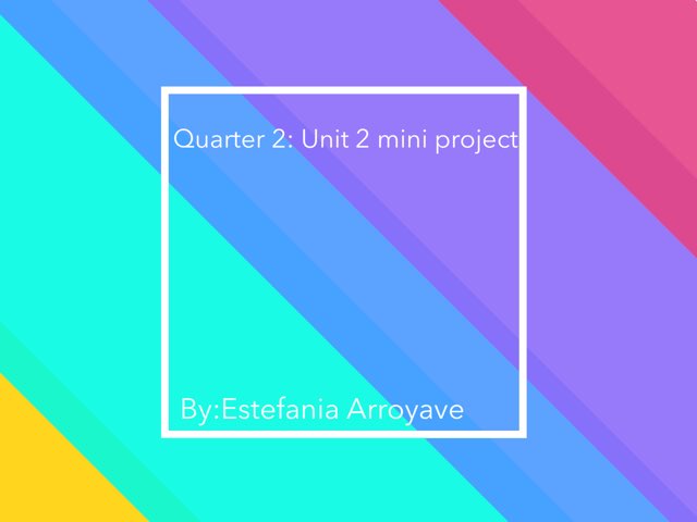 Q2 U2 Mini Project  by Estefania Arroyave