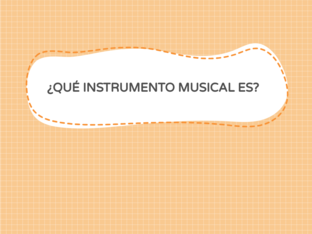 ¿QUÉ INSTRUMENTO ES? by MIRIAM NAVARRO AGUDO
