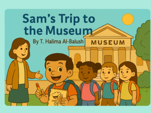 Sam's  Trip to the Museum by T.Halima AL-Balushi