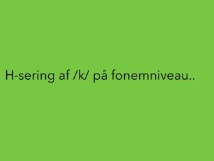 H-sering af /k/ på fonemniveau by Mie Jørgensen