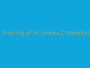 H-sering af /k/ på niveau 2 (stavelse) by Mie Jørgensen