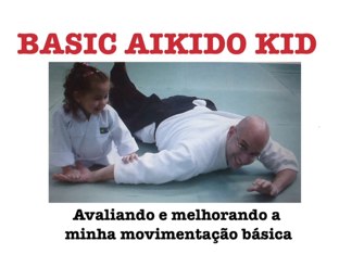 BASIC AIKIDO KID - MOVIMENTAÇÕES BÁSICAS by Fernanda Velez