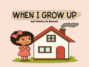 When I Grow Up By.T.Halima AL-Balushi by T.Halima AL-Balushi