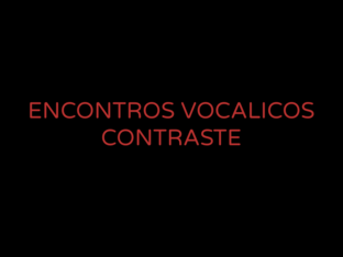 encontros vocalicos contraste by Crie e Comunique